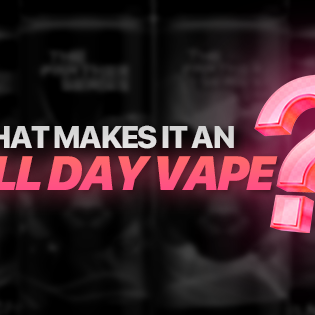 What Makes a Vape an All Day Vape?