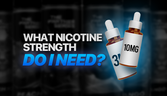 What Nicotine Strength E-Liquid Do I Need?